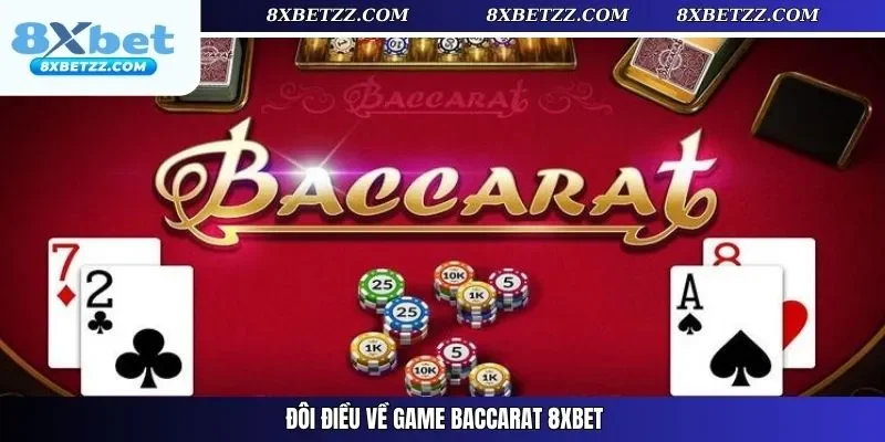 Đôi điều về game Baccarat 8xbet