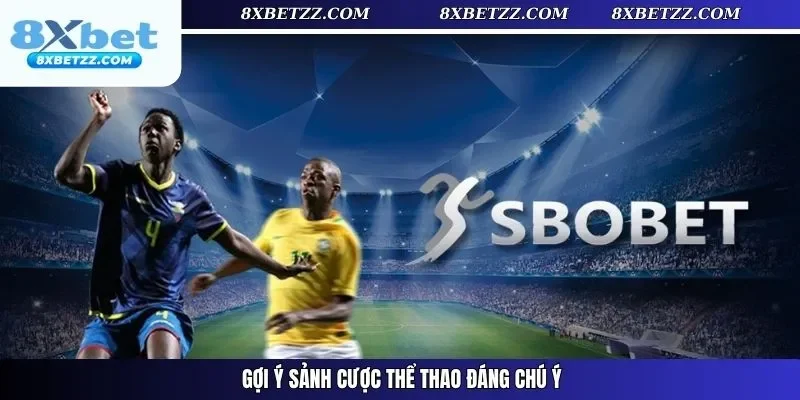 Gợi ý sảnh cược thể thao đáng chú ý